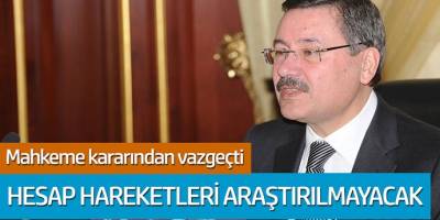 Mahkeme Melih Gökçek kararından vazgeçti; Hesap hareketleri araştırılmayacak