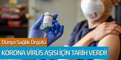 Dünya sağlık örgütü koronavirüs aşısı için tarih verdi!
