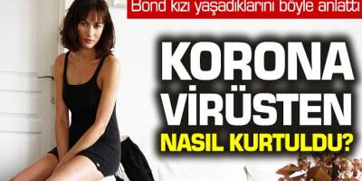 Bond kızı koranavirüsten nasıl kurtuldu? Yaşadıklarını anlattı...