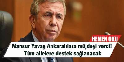 Mansur Yavaş Ankaralılara müjdeyi verdi! Tüm ailelere destek sağlanacak