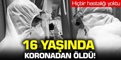 Hiçbir hastalığı yoktu... Fransa'da 16 yaşında koronadan öldü!