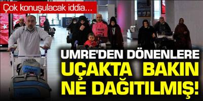 Çok konuşulacak iddia... Umre'den dönenlere uçakta bakın ne dağıtılmış!