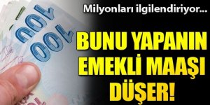 Milyonları ilgilendiriyor...Bunu yapanın emekli maaşı düşer! İşte Yapmanız Gerekenler