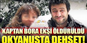 Okyanusta Dehşet... Kaptan Bora Ekşi Öldürüldü!