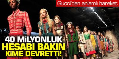 Gucci'den anlamlı hareket! 40 milyonluk hesabı bakın kime devretti