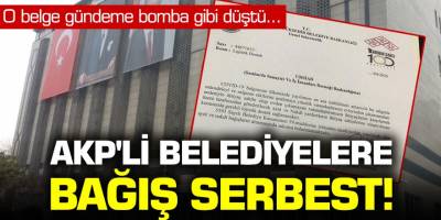 AKP'li belediyelere bağış serbest! O belge gündeme bomba gibi düştü