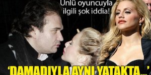 Ünlü oyuncuyla ilgili şok iddia! 'Damadıyla ilişkisi vardı! Aynı yatakta...'