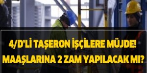 4/D’li taşeron işçilere müjde! Maaşlarına 2 zam yapılacak mı? İşte Ayrıntılar...