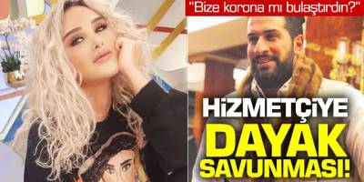 Seren Serengil'in sevgilisinden hizmetçiye bize korona mı bulaştırdın? Dayağına savunma...