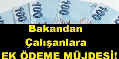 Çalışanlara Müjde Bakandan ek ödeme! Hem zam hem  32 bin personel alınacak
