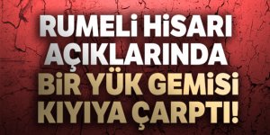 İstanbul Rumeli Hisarı'nda Yük Gemisi Kıyıya Çarptı