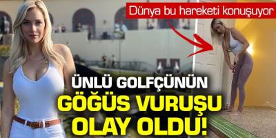Ünlü golfçünün gögüs vuruşu olay oldu