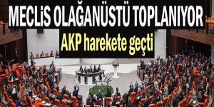 Meclis olağanüstü toplanıyor! AKP harekete geçti...