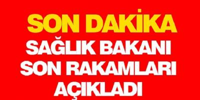 Sağlık Bakanı Fahrettin Koca Son Rakamları Açıkladı