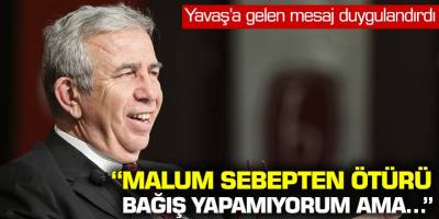 Yavaş'a gelen mesaj duygulandırdı! ''Malum sebebten ötürü bağış yapamıyorum ama...''