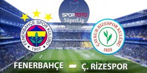 Çaykur Rizespor - Fenerbahçe Maçı Saat Kaçta? Çaykur Rizespor - Fenerbahçe maçının muhtemel 11'leri
