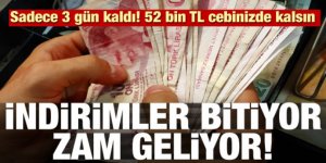 İndirimler bitiyor zam geliyor! Sadece 3 gün kaldı! 52 bin TL cebinizde kalsın