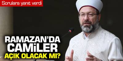 Ali Erbaş'tan Ramazan'da camiler açık olacak mı? İşte cevabı