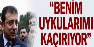 Ekrem İmamoğlu: 'Benim Uykularımı Kaçırıyor'
