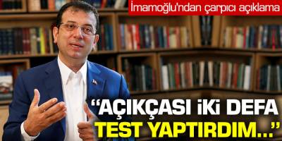 Ekrem İmamoğlu'ndan çarpıcı açıklama! 'Açıkçası 2 defa test yaptırdım...'