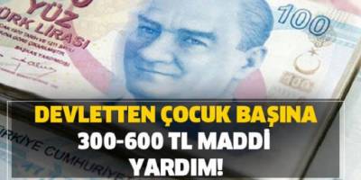Devletten çocuk başına 300 TL ile 600 TL yardım ! Başvuran herkes parasını alıyor