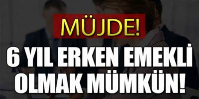 Milyonlarca Çalışana Müjde! 6 Yıl Erken Emekli Olacaksınız