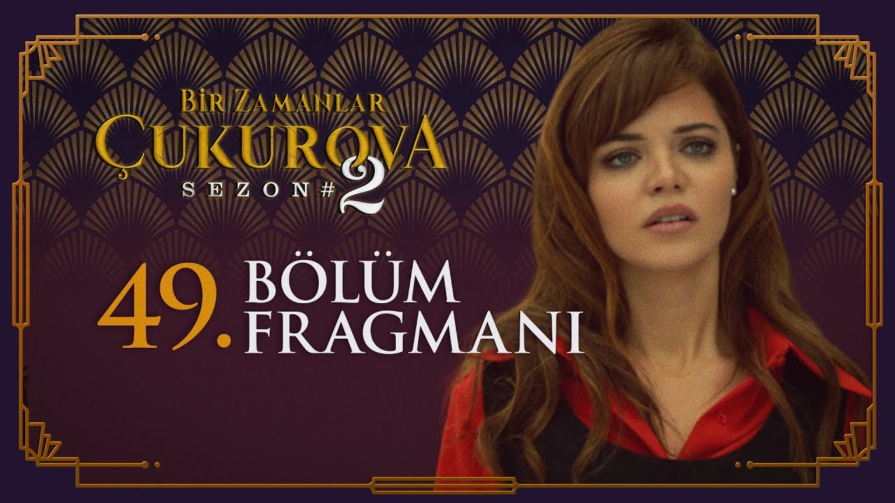 Bir Zamanlar Çukurova 49. Bölüm Fragmanı Yayınlandı